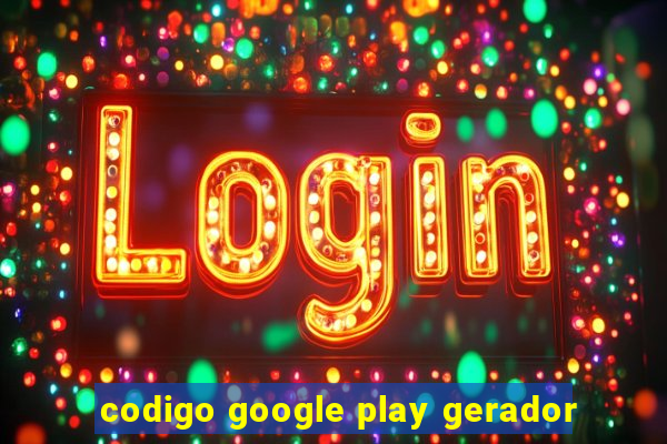 codigo google play gerador